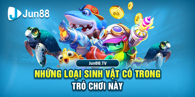 Bắn cá Fishing Paradise: Trò chơi hấp dẫn nhất năm 2025 Những loại sinh vật trò chơi này